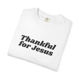 Faith Culture Thankful for Jesus Unisex Garment-Dyed T-Shirt Christian Gratitude Tee