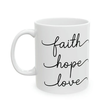 Faith Hope and Love - 1 Corinthians 13:13 - Christian Ceramic Coffee Mug, 11oz