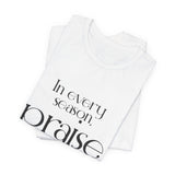 Praise Him Christian T-Shirt | Psalm 34:1 - Faith Culture