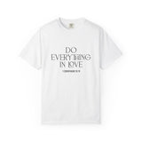 Do Everything in Love Christian T Shirt inspired by 1 Corinthians 16:14
