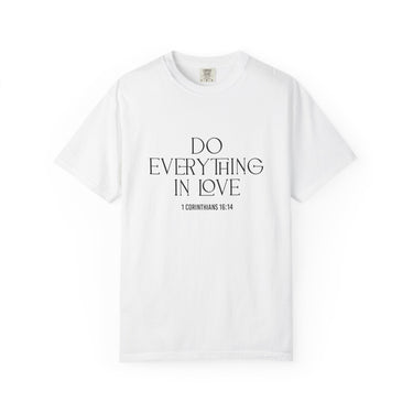 Do Everything in Love Christian T Shirt inspired by 1 Corinthians 16:14