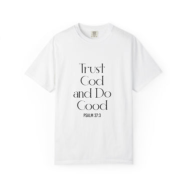 Trust God and Do Good Christian T Shirt inspired by Psalm 37:3