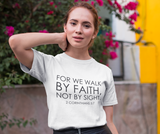 Walk by Faith Not by Sight Christian T-Shirt — 2 Corinthians 5:7 in white