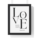 We Love framed Bible verse wall art inspired by 1 John 4:19, black frame with black and white scripture typography