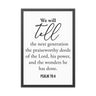 We Will Tell the Next Generation Framed Wall Art | Psalm 78:4 Christian Decor 24" x 36" (Vertical) Black Frame