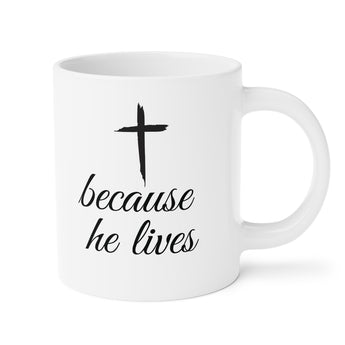 Faith Culture - Because He Lives - Christian Ceramic Coffee Mug (11oz\15oz\20oz)