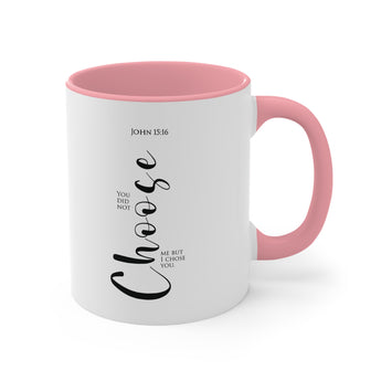 You did not choose me, but I chose you John 15:16 Christian Accent Mugs, 11oz