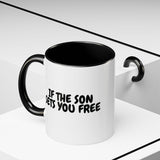 Faith Culture - If the Son Sets You Free Christian Mug, 11oz & 15oz | John 8:36 Inspired Accent Mug
