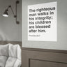The Righteous Man Walks in Integrity Wall Poster | Proverbs 20:7 Christian Decor 16" x 20" (Vertical)