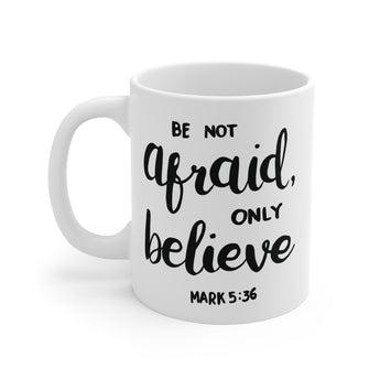 Faith Culture - Be Not Afraid, Only Believe - Christian Ceramic Coffee Mug (11oz)