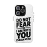 Do Not Fear Phone Case | Christian Phone Case iPhone 16 Pro Glossy