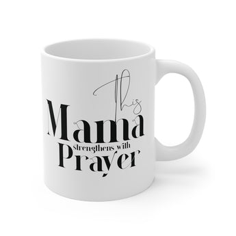 Faith Culture - This Mama Strengthens with Prayer - Christian Ceramic Mug (11oz)