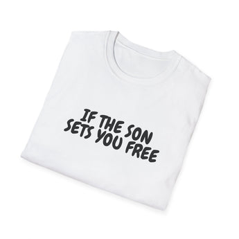 Faith Culture – If the Son Sets You Free Unisex T-Shirt – White | Christian Bible Verse Tee Inspired by John 8:36