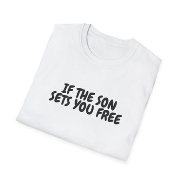 Faith Culture – If the Son Sets You Free Unisex T-Shirt – White | Christian Bible Verse Tee Inspired by John 8:36