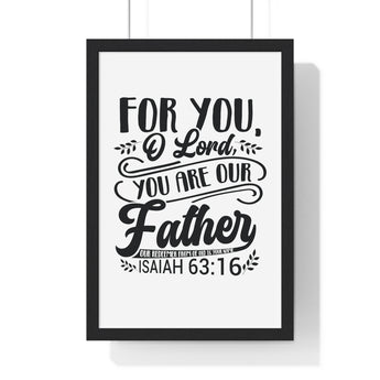 Faith Culture - Isaiah 63:16 - For You, O Lord, You Are Our Father - Christian Vertical Framed Wall Art
