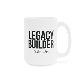 Legacy Builder Mug | Psalm 78:4 Christian Coffee Mug