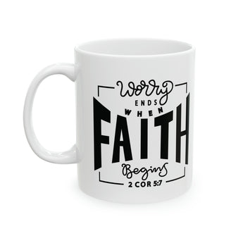 Faith Culture - Worry Ends When Faith In God Begins - Christian Ceramic Coffee Mug
