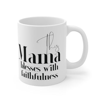 Faith Culture - This Mama Blesses with Faithfulness - Christian Ceramic Mug (11oz)