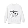 Faith Culture - Pray On It Christian Sweatshirt | Inspirational Faith and Prayer Apparel White