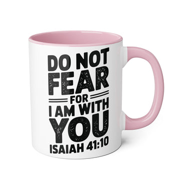Faith Culture - Do Not Fear, For I Am With You - Isaiah 41:10 - Christian Accent Coffee Mug, 11oz Pink 11oz