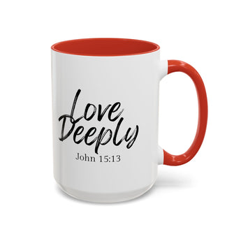 Faith Culture - Love Deeply - John 15:13 Christian Coffee Mug