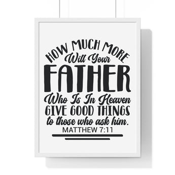Faith Culture - Matthew 7:11 - Your Father in Heaven Gives Good Things - Christian Vertical Framed Wall Art