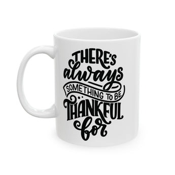 Faith Culture - There's Always Something to Be Thankful For - Christian Thanksgiving Mug, 11oz and 15oz