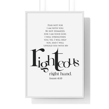 His Righteous Right Hand framed Christian wall art inspired by Isaiah 41:10, white frame with black and white scripture typography