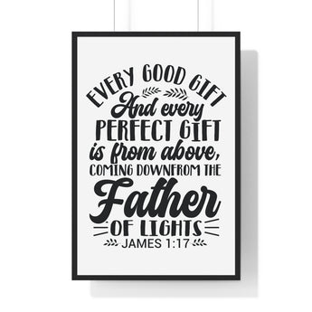 Faith Culture - James 1:17 - Every Good and Perfect Gift Is from Above - Christian Vertical Framed Wall Art