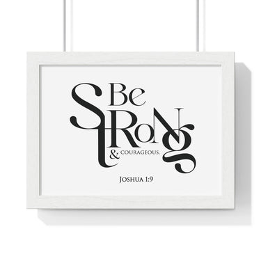 Be Strong and Courageous Bold framed Christian wall art, Joshua 1:9, black lettering on white with a white wooden frame
