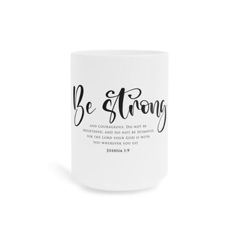 Faith Culture Be Strong Scripture Mug – White | Joshua 1:9 Christian Courage Coffee Cup