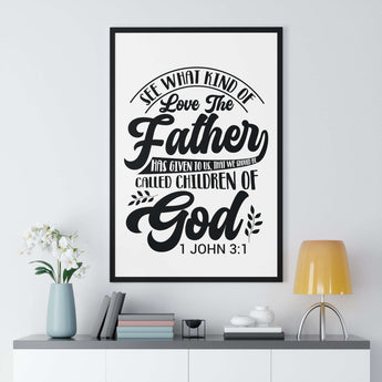 Faith Culture - 1 John 3:1 - See What Kind of Love the Father Has Given Us - Christian Vertical Framed Wall Art