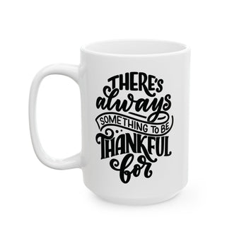 Faith Culture - There's Always Something to Be Thankful For - Christian Thanksgiving Mug, 11oz and 15oz