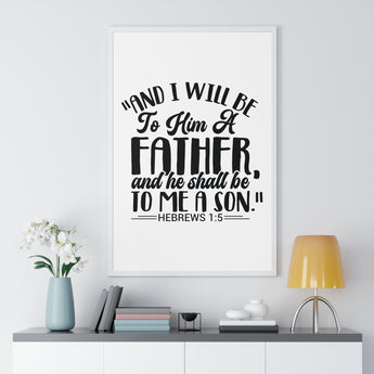 Faith Culture - Hebrews 1:5 - I Will Be a Father to Him - Christian Vertical Framed Wall Art