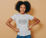 Walk by Faith Not by Sight Christian T-Shirt | 2 Corinthians 5:7 Scripture Apparel