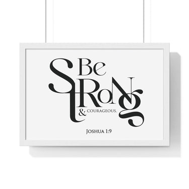 Be Strong and Courageous Bold framed Christian wall art, Joshua 1:9, black lettering on white with a white wooden frame