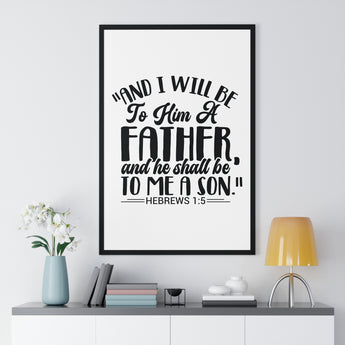 Faith Culture - Hebrews 1:5 - I Will Be a Father to Him - Christian Vertical Framed Wall Art