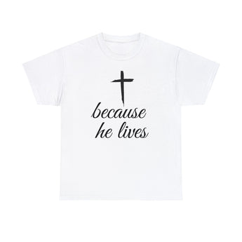 Faith Culture - Because He Lives - Christian Unisex Heavy Cotton Tee