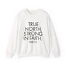True North Strong in Faith Christian Sweatshirt | Psalm 121:1-2 Scripture Apparel White