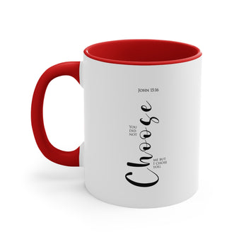 You did not choose me, but I chose you John 15:16 Christian Accent Mugs, 11oz