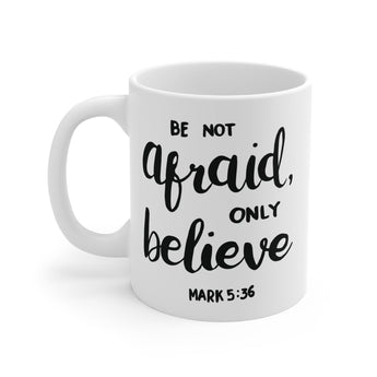 Faith Culture - Be Not Afraid, Only Believe - Christian Ceramic Coffee Mug (11oz)
