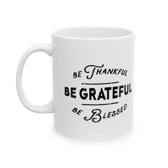 Faith Culture - Be Thankful, Be Grateful, Be Blessed - Christian Thanksgiving Mug, 11oz and 15oz 11oz