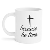 Faith Culture - Because He Lives - Christian Ceramic Coffee Mug (11oz5oz0oz)