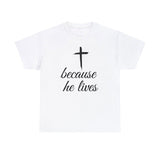 Faith Culture - Because He Lives - Christian Unisex Heavy Cotton Tee
