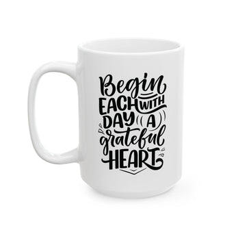 Faith Culture - Begin Each Day with a Grateful Heart - Christian Thanksgiving Mug, 11oz and 15oz 15oz