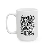 Faith Culture - Begin Each Day with a Grateful Heart - Christian Thanksgiving Mug, 11oz and 15oz 15oz