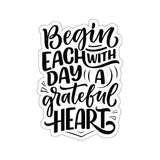Faith Culture - Begin Each Day with a Grateful Heart - Christian Thanksgiving Vinyl Sticker 4" × 4" White