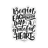 Faith Culture - Begin Each Day with a Grateful Heart - Christian Thanksgiving Vinyl Sticker 6" × 6" White