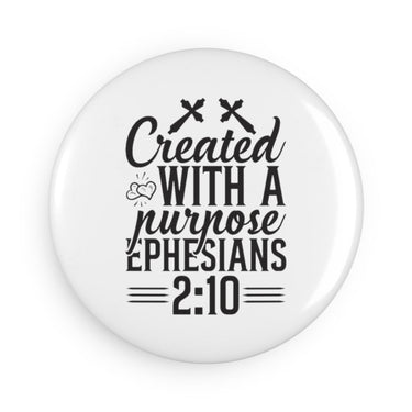 Faith Culture - Created With a Purpose -Christian Button Magnet, Round (1 & 10 pcs) 1 pc 2.25" Round