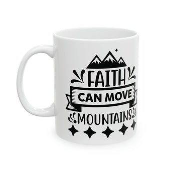 Faith Culture - Faith Can Move Mountains - Christian Coffee Ceramic Mug 11oz